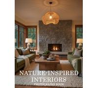 Nature-Inspired Interiors Photography Book: Transform Your Living Space With Biophilic Design Elegance