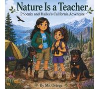 Nature Is a Teacher: Phoenix and Hailee’s California Adventure (Phoenix’s Big Little Life Lessons)
