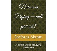 Nature is Dying - will you act?: A Youth Guide to Saving the Planet