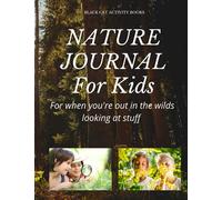 NATURE JOURNAL FOR KIDS: For when you're out in the wilds looking at stuff