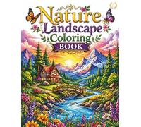 Nature Landscape Coloring Book: Beautiful Scenic Designs with Flowers, Butterflies, Forests, and Peaceful Landscapes for Relaxation - ( Ages for 10+ )