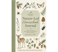 Nature-Led Homeschool Journal for Kids: Seasonal Observations, Scavenger Hunts, Nature Study Activities, Drawing Pages, and Outdoor Exploration