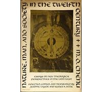 Nature, Man and Society in the 12th Century: Essays on New Theological Perspectives in the Latin West