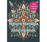 Nature Mandala: 200 Botanical, Insect, Feather, Leaf, Flower, Shell, and Forest-Inspired Coloring Pages for Adults