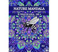 NATURE MANDALA: IL VOLO DI LOLA. Libro da Colorare per Adulti Antistress con Mandala Floreali e Api. (Collezione Silent Soul - Vol. 4)