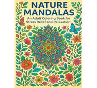 Nature Mandalas: An Adult Coloring Book for Stress Relief and Relaxation: 40 Beautiful Mandalas Inspired by Nature - Intricate Line Art Designs with ... and Zen Patterns for Mindfulness and Calm