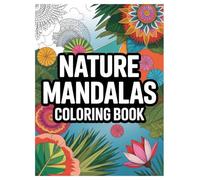 Nature Mandalas Coloring Book: 100 Stress Relief Designs for All Ages: Intricate Floral and Animal Patterns for Relaxation, Mindfulness, and Creative Fun