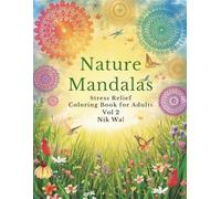 Nature Mandalas - Stress Relief Coloring Book for Adults (Vol. 2): Explore Energy, Flow, and Creative Freedom through Mandala Art Inspired by Nature