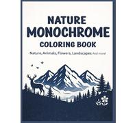 Nature Monochrome Coloring Book: for Adults and Seniors: Escape Stress and Discover Nature, Animals, Flowers, Landscapes Mindful Relaxation with Easy Black & White Patterns Using Just One Color