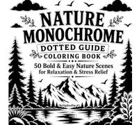 Nature Monochrome Dotted Guide Coloring Book: 50 Bold and Easy Nature Scenes for Relaxation and Stress Relief