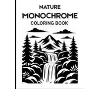 Nature Monochrome Reverse Coloring Book for Adults: Relaxing Landscapes & Nature Designs | Single-Color Art for Stress Relief & Mindfulness