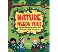 Nature Needs You!: Join the Green Team and find out about the wonders of our natural world