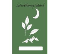 Nature Observer Notebook: Logbook for Nature lovers notes on the way. (5.5x8.5”, 76 pages log, Gift for nature notes, study, handy during Vacation, Holiday or Time to Relax