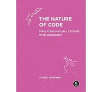 The Nature of Code : Simulating Natural Systems with JavaScript