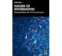Nature of Information: Shaping Reality, Life, and Consciousness