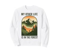 Nature Outdoor Wilderness My Other Life Is In The Forest Sweatshirt
