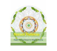 Nature Patterns: Elegant Natural Designs for Relaxing Coloring (Quiet Reflections of Nature)