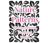 Nature Patterns Monochrome Coloring Book: Bold and Easy One-Color Patterns for Adults with Relaxing Nature, Geometric, Floral and Abstract Designs