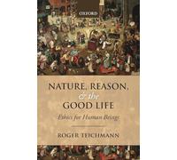 Nature, Reason, and the Good Life: Ethics For Human Beings