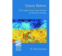 Nature Reborn: The Ecological and Cosmic Promise of Christian Theology (Theology and the Sciences)