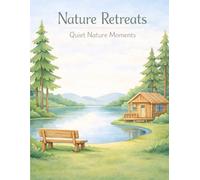 Nature Retreats: Quiet Nature Moments: A Calming Coloring Book for Peaceful, Simple, and Mindful Relaxation
