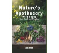 Nature’s Apothecary: Wild Foods That Heal and Nourish