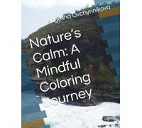 Nature’s Calm: A Mindful Coloring Journey: A mindful coloring book for adults