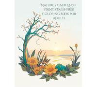 Nature’s Calm: Large Print Stress-Free Mindfulness Coloring Book for Adults - Relaxing Nature Scenes & Inspirational Quotes for Inner Peace