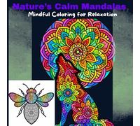 Nature’s Calm Mandalas: A Mindful Coloring Book for Relaxation: Creative Coloring for Mindfulness and Relaxation | Meditative Patterns to Soothe Your Mind | Stress-Free Coloring