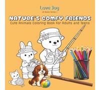 Nature’s Comfy Friends: Cute Animals Coloring Book for Adults and Teens With Easy Designs for Absolute Relaxation! (Love Joy)