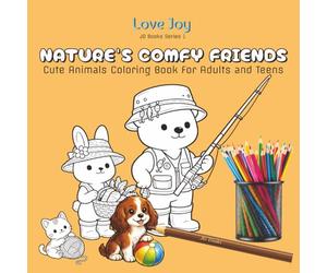 Nature’s Comfy Friends: Cute Animals Coloring Book for Adults and Teens With Easy Designs for Absolute Relaxation! (Love Joy)