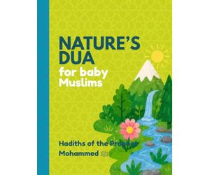 Nature’s Dua for baby Muslims: Hadiths of the Prophet Mohammed ﷺ