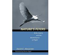Nature′s Flyers - Birds, Insects and the Biomechanics of Flight