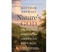 Nature`s God - The Heretical Origins of the American Republic
