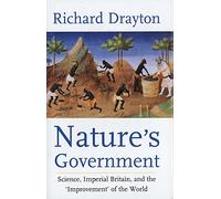 Nature′s Government - Science, Imperial Britain and the ′Improvement′ of the World