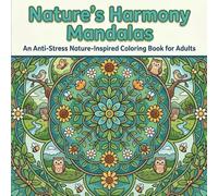 Nature’s Harmony Mandalas: An Anti-Stress Nature-Inspired Coloring Book for Adults (Mandala Coloring Books)