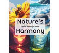 Nature’s Harmony: Paint by Numbers for Adults Featuring Peaceful Landscapes and Scenic Views: A Calming Landscape Painting Book with Forests, Mountains, and Rivers