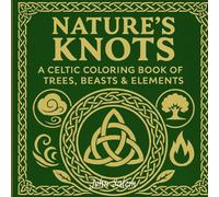 Nature’s Knots: A Celtic Coloring Book of Trees, Beasts & Elements for Teens and Adults