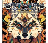 Nature’s Mandalas: Animals in Detail: A Mindful Coloring Book of Wild Beauty