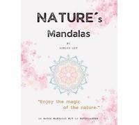 Nature´s Mandalas - Das Mandala Malbuch für Naturliebhaber (Erwachsene + Kinder) mit 50 Mandalas & inspirierenden Botschaften: "Enjoy the magic of the ... Stressabbau, Entspannung und Inspiration