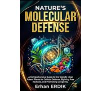 NATURE’S MOLECULAR DEFENSE: A Comprehensive Guide to the World’s Most Potent Plants for Cellular Defense, Fighting Free Radicals, and Promoting Longevity.