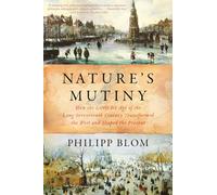 Nature`s Mutiny - How the Little Ice Age of the Long Seventeenth Century Transformed the West and Shaped the Present