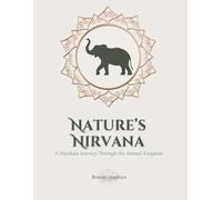 Nature’s Nirvana: Stress-Relief Animal Mandalas Coloring Book for Adults: 30 Mindful Mandalas of Lions, Elephants, Owls & More - Relax, De-Stress & Spark Creativity