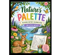 Nature’s Palette: Relaxing Nature Coloring Book for Little Artists: A Fun & Educational Coloring Adventure for Kids Ages 3-8 | Boost Creativity, Focus & Imagination