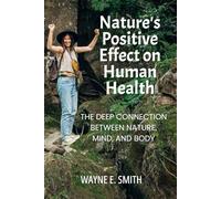 Nature’s Positive Effect on Human Health: The Deep Connection between Nature, Mind, and Body