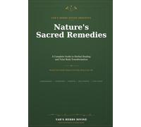 Nature’s Sacred Remedies: A Complete Guide to Herbal Healing and Total Body Transformation