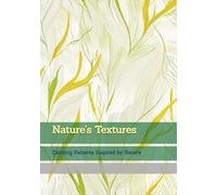 Nature’s Textures: Calming Patterns Inspired by Nature (Moments of Tranquil Escape)