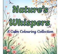 Nature’s Whispers : A Calm Coloring Collection: 50+ Nature-Inspired Designs for Mindfulness and Stress Relief