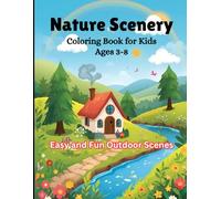 Nature Scenery Coloring Book for Kids Ages 3-8: Easy and Fun Outdoor Scenes: Relaxing and Simple Nature Pictures to Spark Creativity and Joy in Young Children