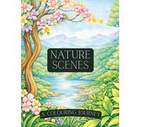 Nature Scenes: 55 Beautiful Nature Designs to Relax, Unwind and Relieve Stress Through Colouring